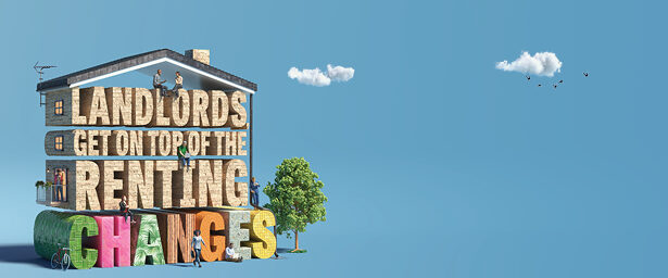 Wording 'Landlords, get on top of the renting changes' is used to form the shape of a home. The wording is made to look like bricks and other home décor. the frame of the house is covered by a roof and drainpipe. there are models of people who are landlords who are taking action like speaking to their tenants and going online to review the new guidance on the Renters Rights Bill