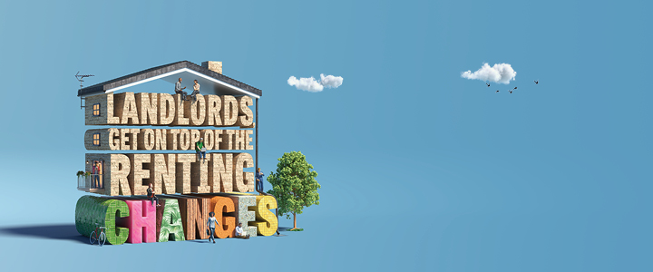 Wording 'Landlords, get on top of the renting changes' is used to form the shape of a home. The wording is made to look like bricks and other home décor. the frame of the house is covered by a roof and drainpipe. there are models of people who are landlords who are taking action like speaking to their tenants and going online to review the new guidance on the Renters Rights Bill
